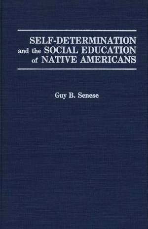 Self-Determination and the Social Education of Native Americans de Guy B. Senese