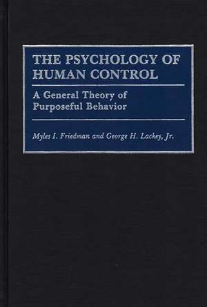 The Psychology of Human Control: A General Theory of Purposeful Behavior de Myles I. Friedman