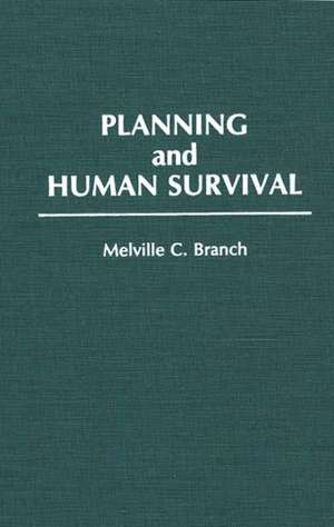 Planning and Human Survival de Melville C. Branch