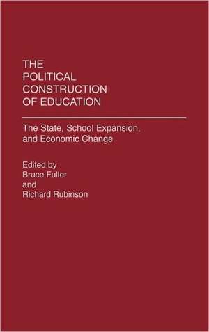 The Political Construction of Education: The State, School Expansion, and Economic Change de Bruce Fuller