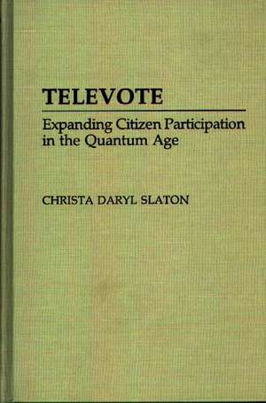 Televote: Expanding Citizen Participation in the Quantum Age de Christa D. Slaton