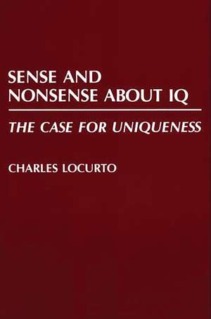 Sense and Nonsense about IQ: The Case for Uniqueness de Charles Locurto