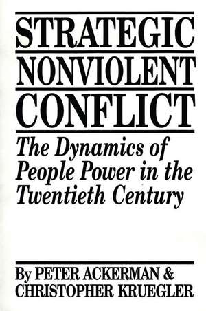 Strategic Nonviolent Conflict: The Dynamics of People Power in the Twentieth Century de Peter Ackerman