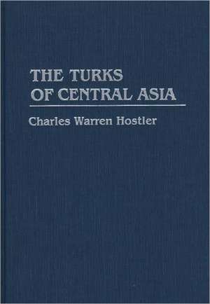 The Turks of Central Asia de Charles W. Hostler