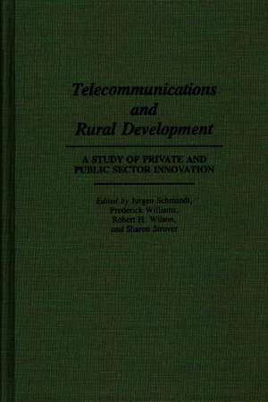 Telecommunications and Rural Development: A Study of Private and Public Sector Innovation de Jurgen Schmandt