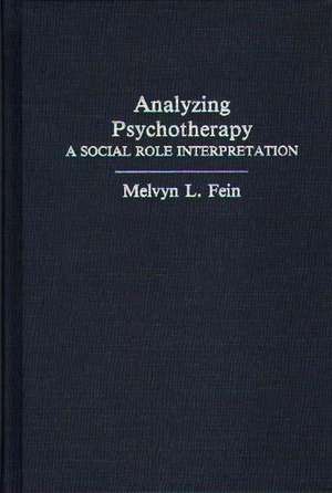 Analyzing Psychotherapy: A Social Role Interpretation de Melvyn L. Fein