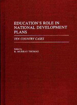 Education's Role in National Development Plans: Ten Country Cases de R. Murray Thomas