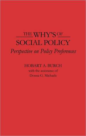 The Why's of Social Policy: Perspective on Policy Preferences de Hobart A. Burch