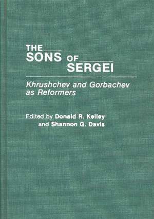 The Sons of Sergei: Khrushchev and Gorbachev as Reformers de Shannon Davis