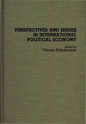 Perspectives and Issues in International Political Economy de Polychronis Polychroniou