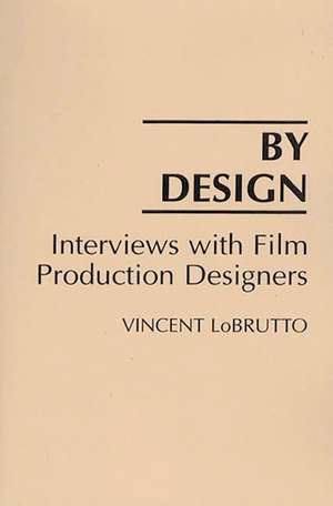 By Design: Interviews with Film Production Designers de Vincent LoBrutto