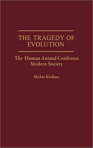 The Tragedy of Evolution: The Human Animal Confronts Modern Society de Michio Kitahara