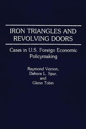 Iron Triangles and Revolving Doors: Cases in U.S. Foreign Economic Policymaking de Debora L. Spar