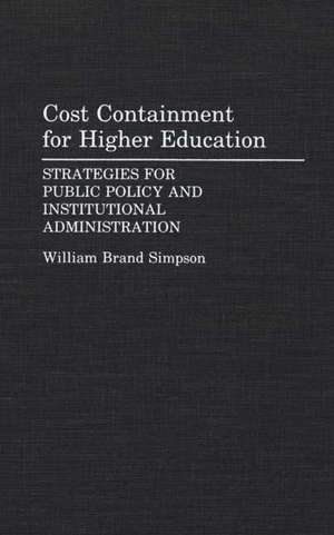 Cost Containment for Higher Education: Strategies for Public Policy and Institutional Administration de William B. Simpson