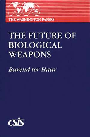 The Future of Biological Weapons de Barend ter Haar