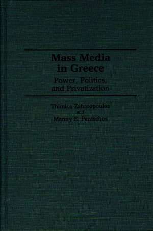 Mass Media in Greece: Power, Politics and Privatization de Manny Paraschos