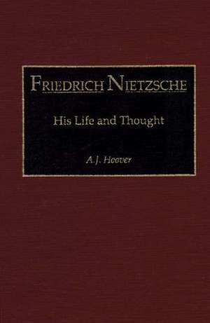 Friedrich Nietzsche: His Life and Thought de A. J. Hoover