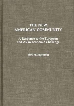 The New American Community: A Response to the European and Asian Economic Challenge de Jerry M. Rosenberg