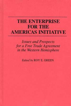 The Enterprise for the Americas Initiative: Issues and Prospects for a Free Trade Agreement in the Western Hemisphere de Roy E. Green