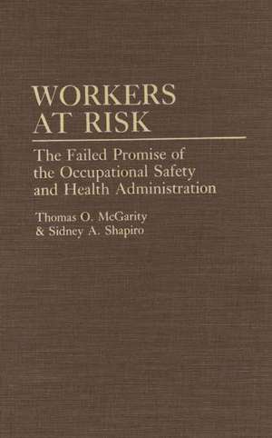 Workers at Risk: The Failed Promise of the Occupational Safety and Health Administration de Thomas Mcgarity