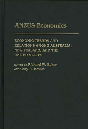 ANZUS Economics: Economic Trends and Relations among Australia, New Zealand, and the United States de Richard W. Baker