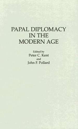 Papal Diplomacy in the Modern Age de Peter Kent