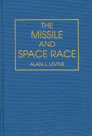 The Missile and Space Race de Alan Levine