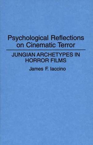 Psychological Reflections on Cinematic Terror: Jungian Archetypes in Horror Films de James F. Iaccino