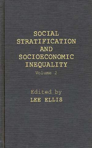 Social Stratification and Socioeconomic Inequality: Volume 2: Reproductive and Interpersonal Aspects of Dominance and Status de Lee Ellis