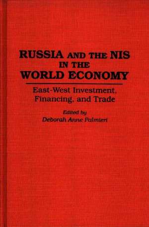 Russia and the NIS in the World Economy: East-West Investment, Financing and Trade de Deborah Palmieri