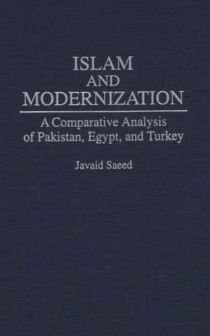 Islam and Modernization: A Comparative Analysis of Pakistan, Egypt, and Turkey de Javaid Saeed