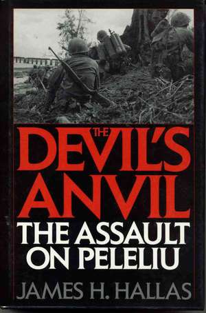 The Devil's Anvil: The Assault on Peleliu de James H. Hallas