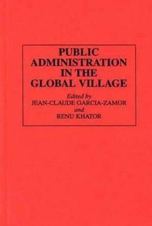 Public Administration in the Global Village de Jean-Claude Garcia-Zamor