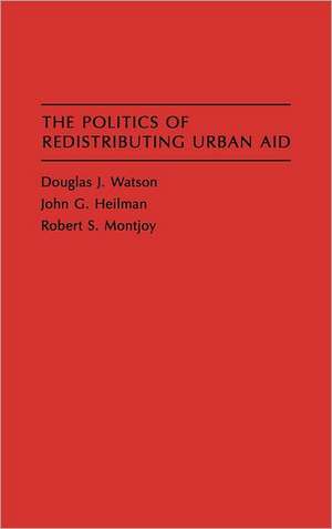 The Politics of Redistributing Urban Aid de John G. Heilman