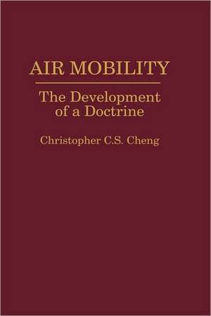 Air Mobility: The Development of a Doctrine de Christop C. Cheng