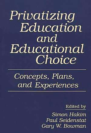 Privatizing Education and Educational Choice: Concepts, Plans, and Experiences de Simon Hakim