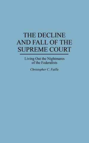 The Decline and Fall of the Supreme Court: Living Out the Nightmares of the Federalists de Christophe Faille