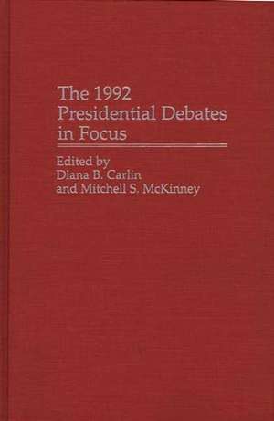 The 1992 Presidential Debates in Focus de Diana B. Carlin