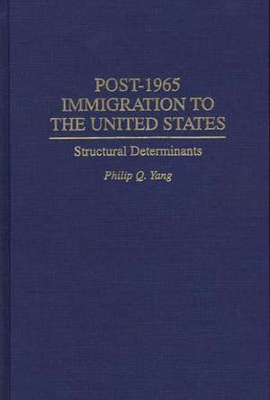 Post-1965 Immigration to the United States: Structural Determinants de Philip Q. Yang