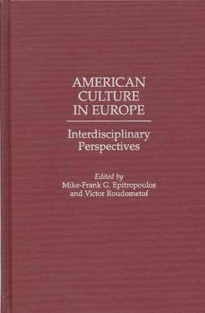 American Culture in Europe: Interdisciplinary Perspectives de Thomas Cushman