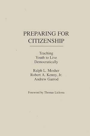 Preparing for Citizenship: Teaching Youth to Live Democratically de Ralph Mosher