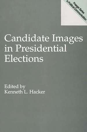 Candidate Images in Presidential Elections de Kenneth L. Hacker