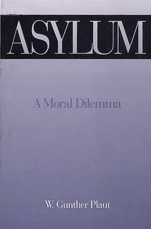 Asylum: A Moral Dilemma de W. Gunther Plaut