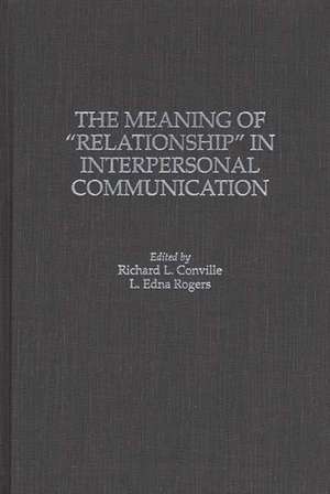 The Meaning of Relationship in Interpersonal Communication de Richard L. Conville