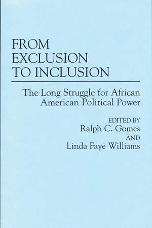 From Exclusion to Inclusion: The Long Struggle for African American Political Power de Ralph C. Gomes