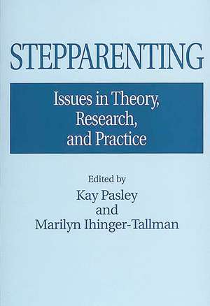 Stepparenting: Issues in Theory, Research, and Practice de Marilyn Ihinger-Tallman