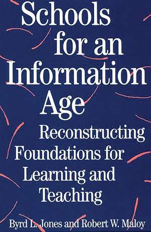 Schools for an Information Age: Reconstructing Foundations for Learning and Teaching de Robert W. Maloy