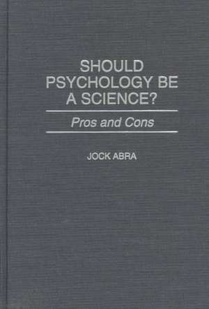 Should Psychology Be a Science?: Pros and Cons de Jock Abra