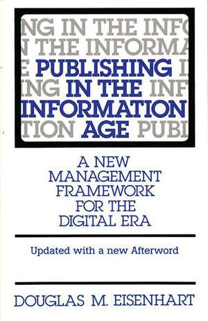 Publishing in the Information Age: A New Management Framework for the Digital Era de Douglas M. Eisenhart