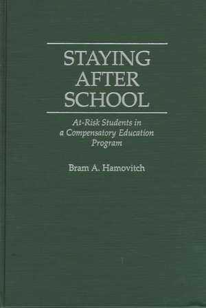 Staying After School: At-Risk Students in a Compensatory Education Program de Bram A. Hamovitch